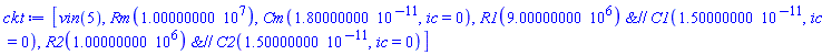 [vin(5), Rm(10000000.0), Cm(0.1800000000e-10, ic = 0), `&//`(R1(9000000.), C1(0.1500000000e-10, ic = 0)), `&//`(R2(1000000.), C2(0.1500000000e-10, ic = 0))]