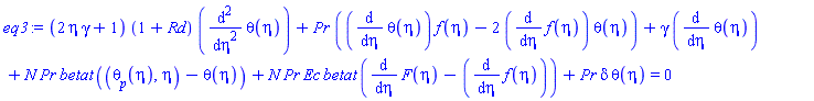 (2*eta*gamma+1)*(1+Rd)*(diff(diff(theta(eta), eta), eta))+Pr*((diff(theta(eta), eta))*f(eta)-2*(diff(f(eta), eta))*theta(eta))+gamma*(diff(theta(eta), eta))+N*Pr*betat*((theta[p](eta), eta)-theta(eta))+N*Pr*Ec*betat*(diff(F(eta), eta)-(diff(f(eta), eta)))+Pr*delta*theta(eta) = 0