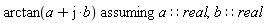 `assuming`([arctan(a+I*b)], [a::real, b::real])