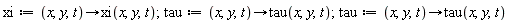 xi := proc (x, y, t) options operator, arrow; xi(x, y, t) end proc; 1; tau := proc (x, y, t) options operator, arrow; tau(x, y, t) end proc; 1; tau := proc (x, y, t) options operator, arrow; tau(x, y, t) end proc
