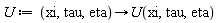 U := proc (xi, tau, eta) options operator, arrow; U(xi, tau, eta) end proc