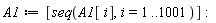 A1 := [seq(A1[i], i = 1 .. 1001)]