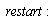 restart: