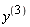 "y^((3))"