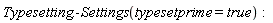 Typesetting:-Settings(typesetprime = true)