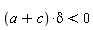 (a+c)*delta < 0