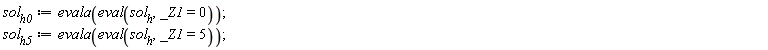 sol__h0 := evala(eval(sol__h, _Z1 = 0)); sol__h5 := evala(eval(sol__h, _Z1 = 5))