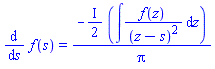diff(f(s), s) = -((1/2)*I)*(int(f(z)/(z-s)^2, z))/Pi