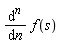 "((&DifferentialD;)^(n))/(&DifferentialD;n) f(s)  "