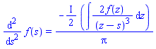 diff(diff(f(s), s), s) = -((1/2)*I)*(int(2*f(z)/(z-s)^3, z))/Pi