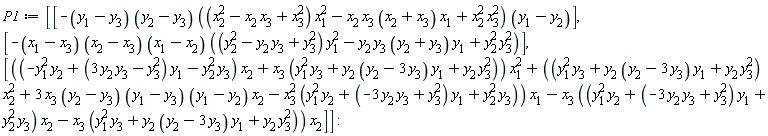 P1 := Vector(3, {(1) = -(y[1]-y[3])*(y[2]-y[3])*((x[2]^2-x[2]*x[3]+x[3]^2)*x[1]^2-x[2]*x[3]*(x[2]+x[3])*x[1]+x[2]^2*x[3]^2)*(y[1]-y[2]), (2) = -(x[1]-x[3])*(x[2]-x[3])*(x[1]-x[2])*((y[2]^2-y[2]*y[3]+y[3]^2)*y[1]^2-y[2]*y[3]*(y[2]+y[3])*y[1]+y[2]^2*y[3]^2), (3) = ((-y[1]^2*y[2]+(3*y[2]*y[3]-y[3]^2)*y[1]-y[2]^2*y[3])*x[2]+x[3]*(y[1]^2*y[3]+y[2]*(y[2]-3*y[3])*y[1]+y[2]*y[3]^2))*x[1]^2+((y[1]^2*y[3]+y[2]*(y[2]-3*y[3])*y[1]+y[2]*y[3]^2)*x[2]^2+3*x[3]*(y[2]-y[3])*(y[1]-y[3])*(y[1]-y[2])*x[2]-x[3]^2*(y[1]^2*y[2]+(-3*y[2]*y[3]+y[3]^2)*y[1]+y[2]^2*y[3]))*x[1]-x[3]*((y[1]^2*y[2]+(-3*y[2]*y[3]+y[3]^2)*y[1]+y[2]^2*y[3])*x[2]-x[3]*(y[1]^2*y[3]+y[2]*(y[2]-3*y[3])*y[1]+y[2]*y[3]^2))*x[2]})