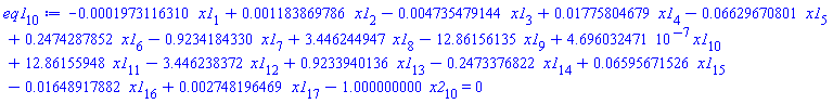 eq1[10] := -0.1973116310e-3*x1[1]+0.1183869786e-2*x1[2]-0.4735479144e-2*x1[3]+0.1775804679e-1*x1[4]-0.6629670801e-1*x1[5]+.2474287852*x1[6]-.9234184330*x1[7]+3.446244947*x1[8]-12.86156135*x1[9]+4.696032471*10^(-7)*x1[10]+12.86155948*x1[11]-3.446238372*x1[12]+.9233940136*x1[13]-.2473376822*x1[14]+0.6595671526e-1*x1[15]-0.1648917882e-1*x1[16]+0.2748196469e-2*x1[17]-1.000000000*x2[10] = 0