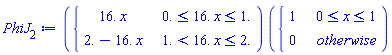 PhiJ[2] := piecewise(0. <= 16.*x and 16.*x <= 1., 16.*x, 1. < 16.*x and 16.*x <= 2., 2.-16.*x)*piecewise(0 <= x and x <= 1, 1, 0)
