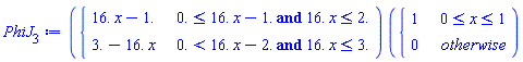 PhiJ[3] := piecewise(`and`(0. <= 16.*x-1., 16.*x <= 2.), 16.*x-1., `and`(0. < 16.*x-2., 16.*x <= 3.), 3.-16.*x)*piecewise(0 <= x and x <= 1, 1, 0)