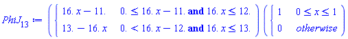 PhiJ[13] := piecewise(`and`(0. <= 16.*x-11., 16.*x <= 12.), 16.*x-11., `and`(0. < 16.*x-12., 16.*x <= 13.), 13.-16.*x)*piecewise(0 <= x and x <= 1, 1, 0)