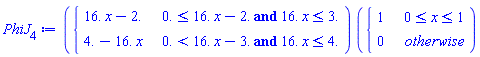PhiJ[4] := piecewise(`and`(0. <= 16.*x-2., 16.*x <= 3.), 16.*x-2., `and`(0. < 16.*x-3., 16.*x <= 4.), 4.-16.*x)*piecewise(0 <= x and x <= 1, 1, 0)