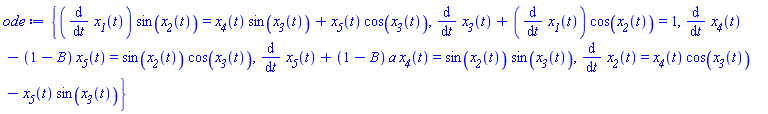 {(diff(x__1(t), t))*sin(x__2(t)) = x__4(t)*sin(x__3(t))+x__5(t)*cos(x__3(t)), diff(x__3(t), t)+(diff(x__1(t), t))*cos(x__2(t)) = 1, diff(x__4(t), t)-(1-B)*x__5(t) = sin(x__2(t))*cos(x__3(t)), diff(x__5(t), t)+(1-B)*a*x__4(t) = sin(x__2(t))*sin(x__3(t)), diff(x__2(t), t) = x__4(t)*cos(x__3(t))-x__5(t)*sin(x__3(t))}