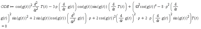 ODE := cos(g(t))^2*(diff(T(t), t, t))-3*rho*(diff(g(t), t))*cos(g(t))*sin(g(t))*(diff(T(t), t))+(Omega^2*cos(g(t))^z-8*rho^2*(diff(g(t), t))^2*sin(g(t))^2+2*sin(g(t))*cos(g(t))*(diff(g(t), t, t))*rho+2*(cos(g(t))^2)(diff(g(t), t))^2*rho+2*rho*(diff(g(t), t))^2*sin(g(t))^2)*T(t) = 0