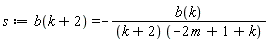 s := b(k+2) = -b(k)/((k+2)*(-2*m+1+k))