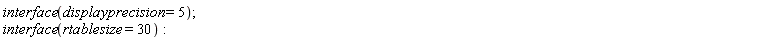 interface(displayprecision = 5); interface(rtablesize = 30)