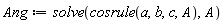 Ang := solve(cosrule(a, b, c, A), A)