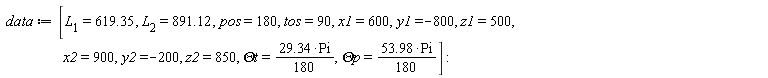 data := [L[1] = 619.35, L[2] = 891.12, pos = 180, tos = 90, x1 = 600, y1 = -800, z1 = 500, x2 = 900, y2 = -200, z2 = 850, `&Theta;t` = 29.34*Pi*(1/180), `&Theta;p` = 53.98*Pi*(1/180)]