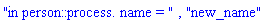 "in person::process. name = ", "new_name"