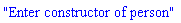 "Enter constructor of person"