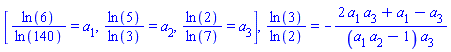 [ln(6)/ln(140) = a[1], ln(5)/ln(3) = a[2], ln(2)/ln(7) = a[3]], ln(3)/ln(2) = -(2*a[1]*a[3]+a[1]-a[3])/((a[1]*a[2]-1)*a[3])
