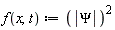 "f(x,t) :=(|Psi|)^(2)"