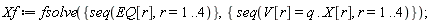 Xf := fsolve({seq(EQ[r], r = 1 .. 4)}, {seq(V[r] = q .. X[r], r = 1 .. 4)})