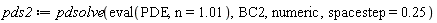 pds2 := pdsolve(eval(PDE, n = 1.01), BC2, numeric, spacestep = .25)