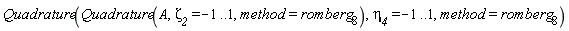 Quadrature(Quadrature(A, zeta__2 = -1 .. 1, method = romberg[8]), eta__4 = -1 .. 1, method = romberg[8])