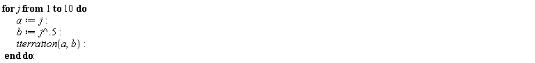 for j to 10 do a := j; b := j^.5; iterration(a, b) end do