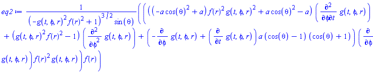 (((-a*cos(theta)^2+a)*f(r)^2*g(t, phi, r)^2+a*cos(theta)^2-a)*(diff(diff(g(t, phi, r), phi), t))+(g(t, phi, r)^2*f(r)^2-1)*(diff(diff(g(t, phi, r), phi), phi))+(-(diff(g(t, phi, r), phi))+(diff(g(t, phi, r), t))*a*(cos(theta)-1)*(cos(theta)+1))*(diff(g(t, phi, r), phi))*f(r)^2*g(t, phi, r))*f(r)/((-g(t, phi, r)^2*f(r)^2+1)^(3/2)*sin(theta))