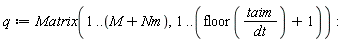 q := Matrix(1 .. M+Nm, 1 .. floor(taim/dt)+1)