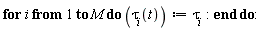 for i to M do tau[i](t) := tau[i] end do