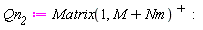 Qn__2 := LinearAlgebra:-Transpose(Matrix(1, M+Nm))