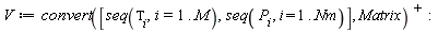 V := LinearAlgebra:-Transpose(convert([seq(Tau[i], i = 1 .. M), seq(P[i], i = 1 .. Nm)], Matrix))