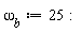 `&omega;__b` := 25