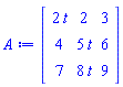 A := Matrix(3, 3, {(1, 1) = 2*t, (1, 2) = 2, (1, 3) = 3, (2, 1) = 4, (2, 2) = 5*t, (2, 3) = 6, (3, 1) = 7, (3, 2) = 8*t, (3, 3) = 9})