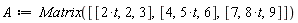A := Matrix([[2*t, 2, 3], [4, 5*t, 6], [7, 8*t, 9]])