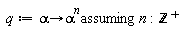 q := `assuming`([proc (alpha) options operator, arrow; alpha^n end proc], [n]); LinearAlgebra:-Transpose(integer)