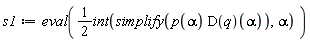 s1 := eval((1/2)*(int(simplify(p(alpha)*(D(q))(alpha)), alpha)))
