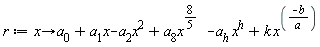 r := proc (x) options operator, arrow; a[0]+a[1]*x-a[2]*x^2+a[8]*x^(8/5)-a[h]*x^h+k*x^(-b/a) end proc