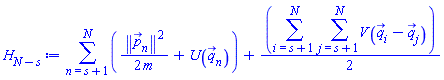 sum((1/2)*Physics:-Vectors:-Norm(p_[n])^2/m+U(q_[n]), n = s+1 .. N)+(1/2)*(sum(sum(V(q_[i]-q_[j]), j = s+1 .. N), i = s+1 .. N))