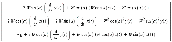 Vector(3, {(1) = 2*W*sin(a)*(diff(y(t), t))+W*sin(a)*(W*cos(a)*z(t)+W*sin(a)*x(t)), (2) = -2*W*cos(a)*(diff(z(t), t))-2*W*sin(a)*(diff(x(t), t))+W^2*cos(a)^2*y(t)+W^2*sin(a)^2*y(t), (3) = -g+2*W*cos(a)*(diff(y(t), t))+W*cos(a)*(W*cos(a)*z(t)+W*sin(a)*x(t))})