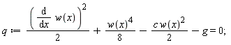 q := (1/2)*(diff(w(x), x))^2+(1/8)*w(x)^4-(1/2)*c*w(x)^2-g = 0