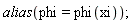 alias(phi = phi(xi))