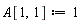 A[1, 1] := 1